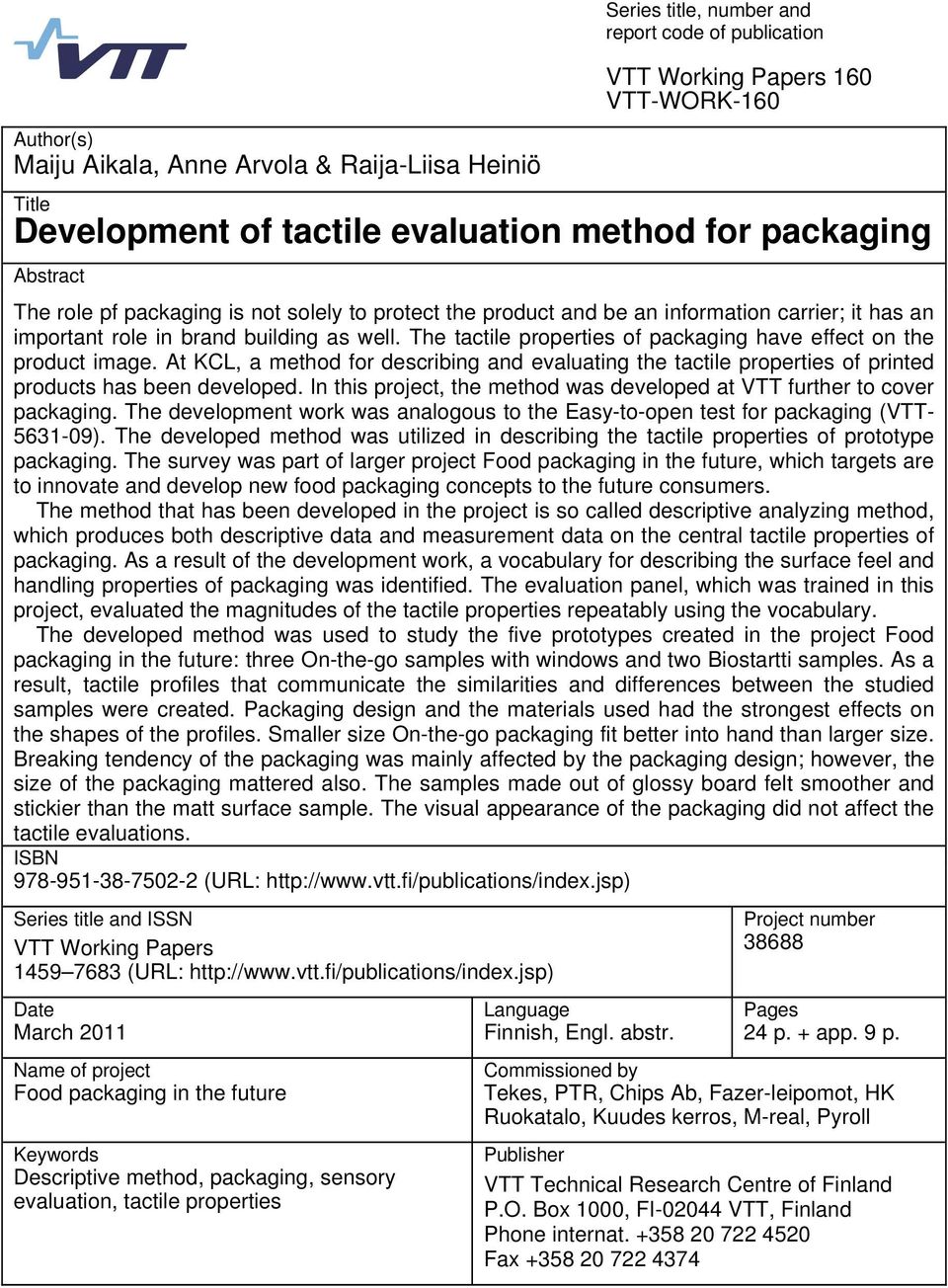 The tactile properties of packaging have effect on the product image. At KCL, a method for describing and evaluating the tactile properties of printed products has been developed.