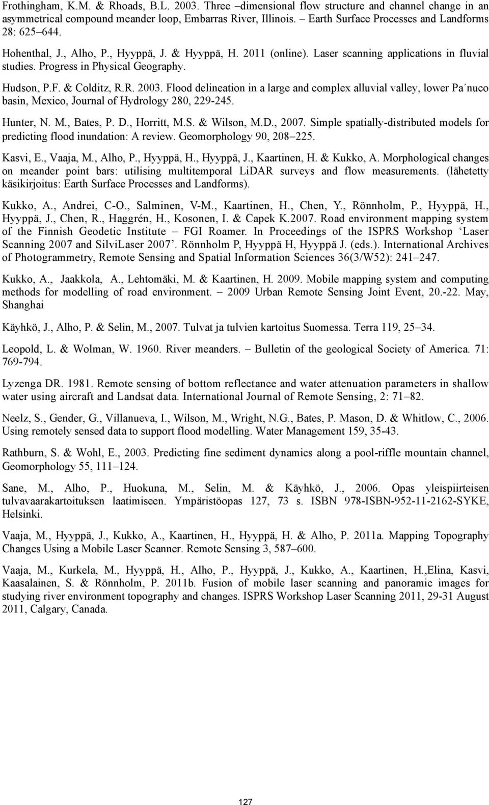 Hudson, P.F. & Colditz, R.R. 2003. Flood delineation in a large and complex alluvial valley, lower Pa nuco basin, Mexico, Journal of Hydrology 280, 229-245. Hunter, N. M., Bates, P. D., Horritt, M.S.