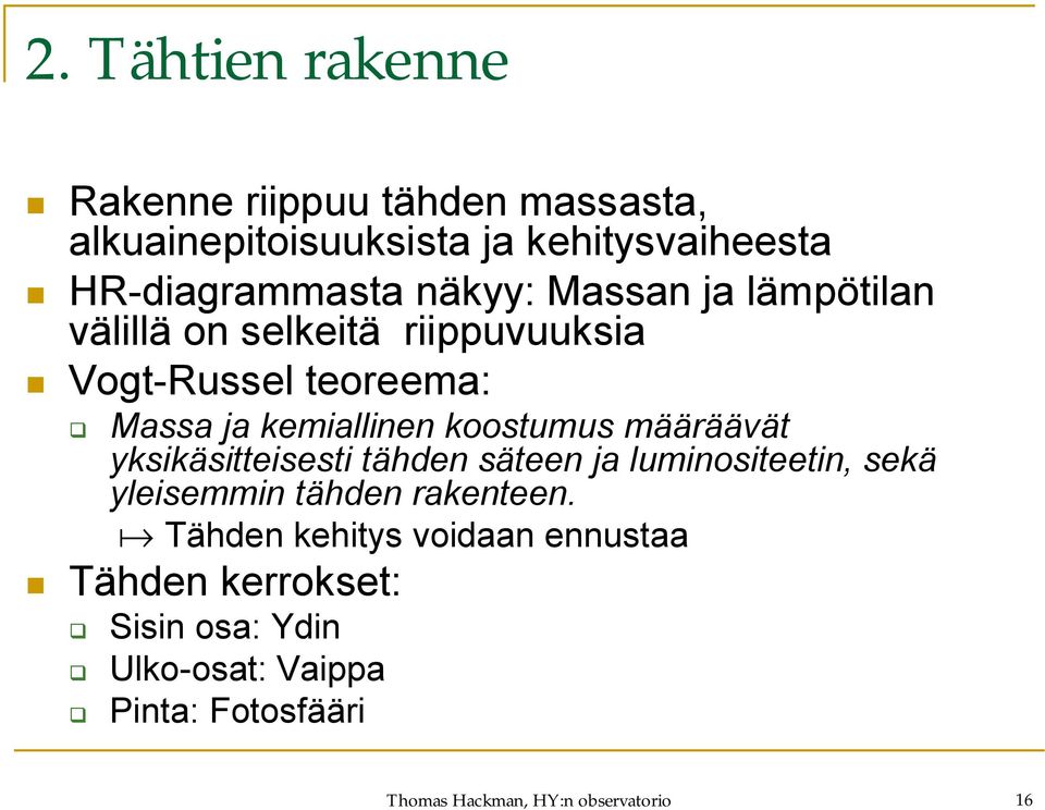 määräävät yksikäsitteisesti tähden säteen ja luminositeetin, sekä yleisemmin tähden rakenteen.