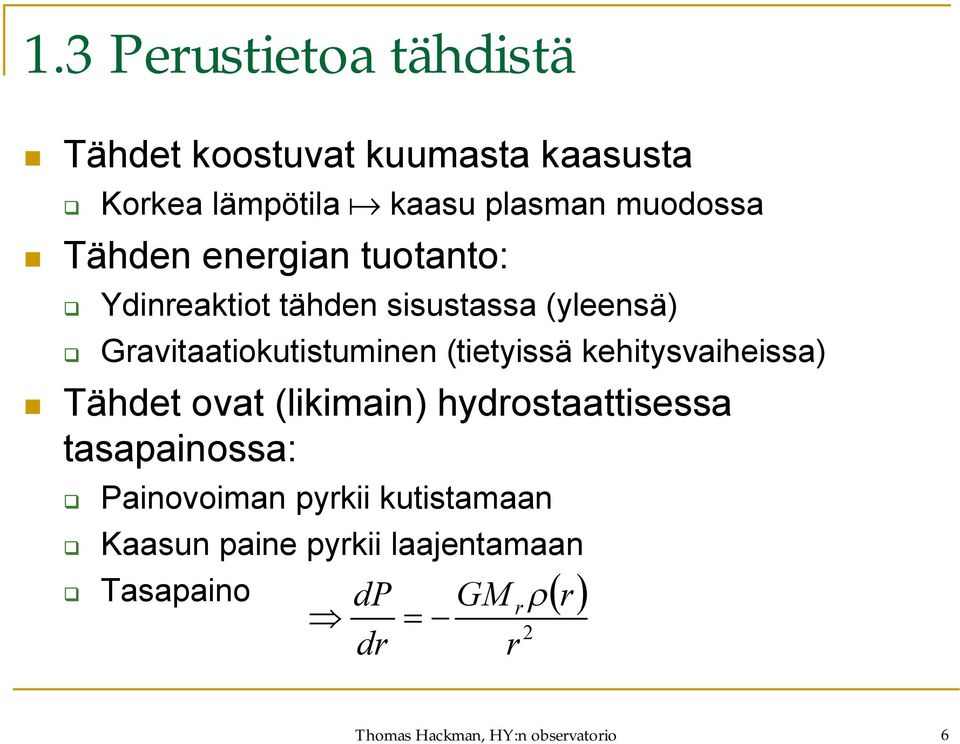 (tietyissä kehitysvaiheissa) Tähdet ovat (likimain) hydrostaattisessa tasapainossa: Painovoiman