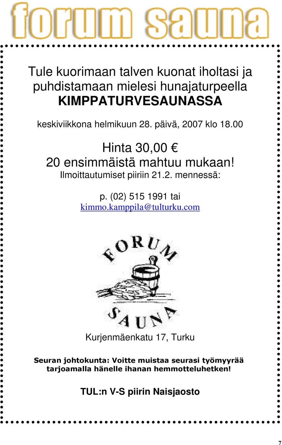 Ilmoittautumiset piiriin 21.2. mennessä: p. (02) 515 1991 tai kimmo.kamppila@tulturku.