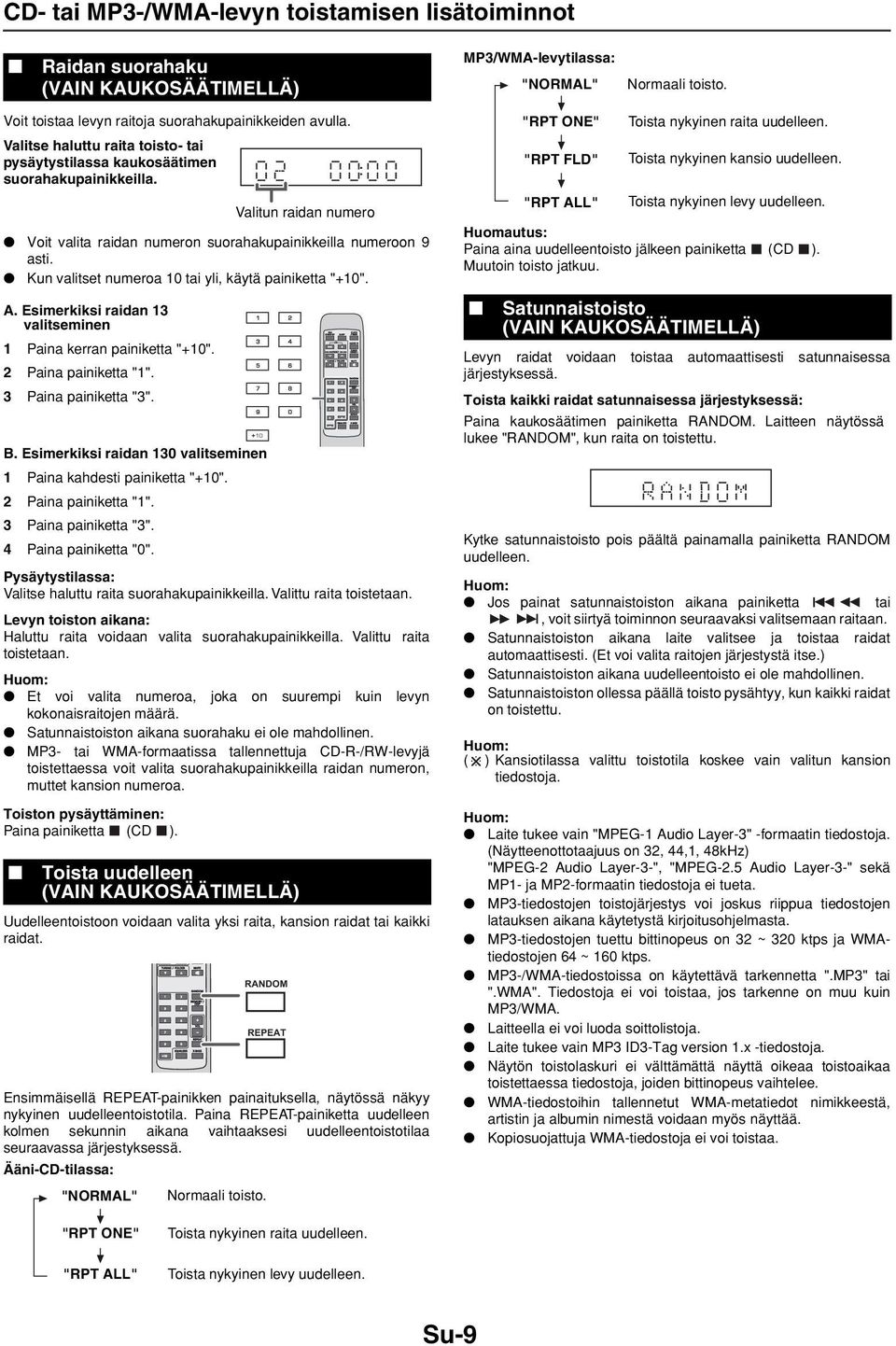 Kun valitset numeroa 10 tai yli, käytä painiketta "+10". A. Esimerkiksi raidan 13 valitseminen 1 Paina kerran painiketta "+10". 2 Paina painiketta "1". 3 Paina painiketta "3". B.