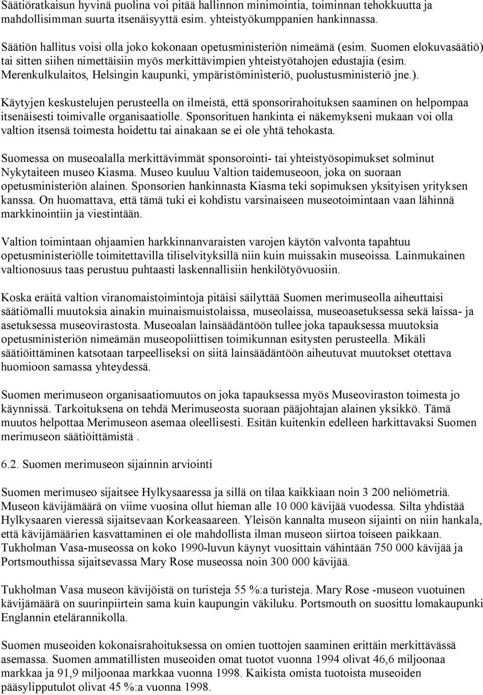 Merenkulkulaitos, Helsingin kaupunki, ympäristöministeriö, puolustusministeriö jne.).