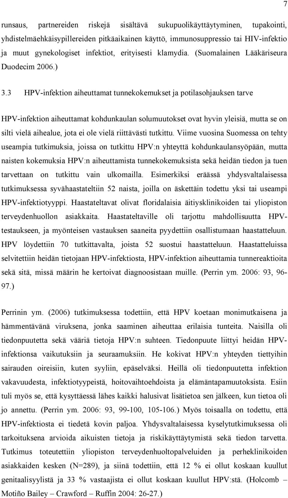 3 HPV-infektion aiheuttamat tunnekokemukset ja potilasohjauksen tarve HPV-infektion aiheuttamat kohdunkaulan solumuutokset ovat hyvin yleisiä, mutta se on silti vielä aihealue, jota ei ole vielä