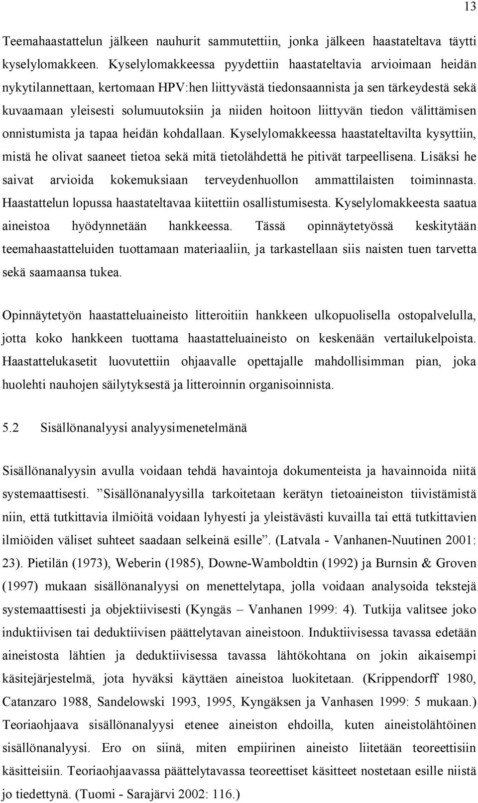 hoitoon liittyvän tiedon välittämisen onnistumista ja tapaa heidän kohdallaan.