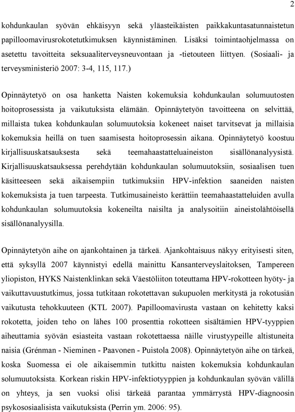 ) Opinnäytetyö on osa hanketta Naisten kokemuksia kohdunkaulan solumuutosten hoitoprosessista ja vaikutuksista elämään.