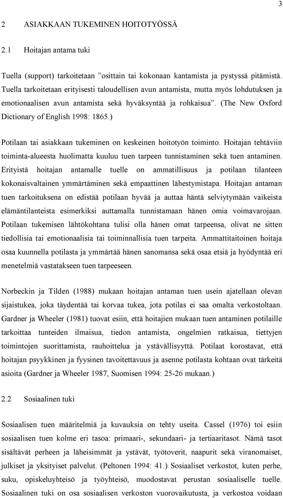 ) Potilaan tai asiakkaan tukeminen on keskeinen hoitotyön toiminto. Hoitajan tehtäviin toiminta-alueesta huolimatta kuuluu tuen tarpeen tunnistaminen sekä tuen antaminen.