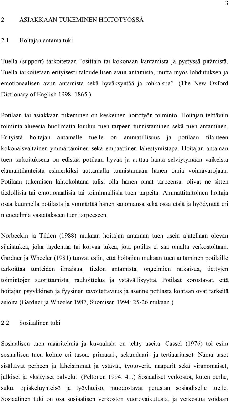 ) Potilaan tai asiakkaan tukeminen on keskeinen hoitotyön toiminto. Hoitajan tehtäviin toiminta-alueesta huolimatta kuuluu tuen tarpeen tunnistaminen sekä tuen antaminen.