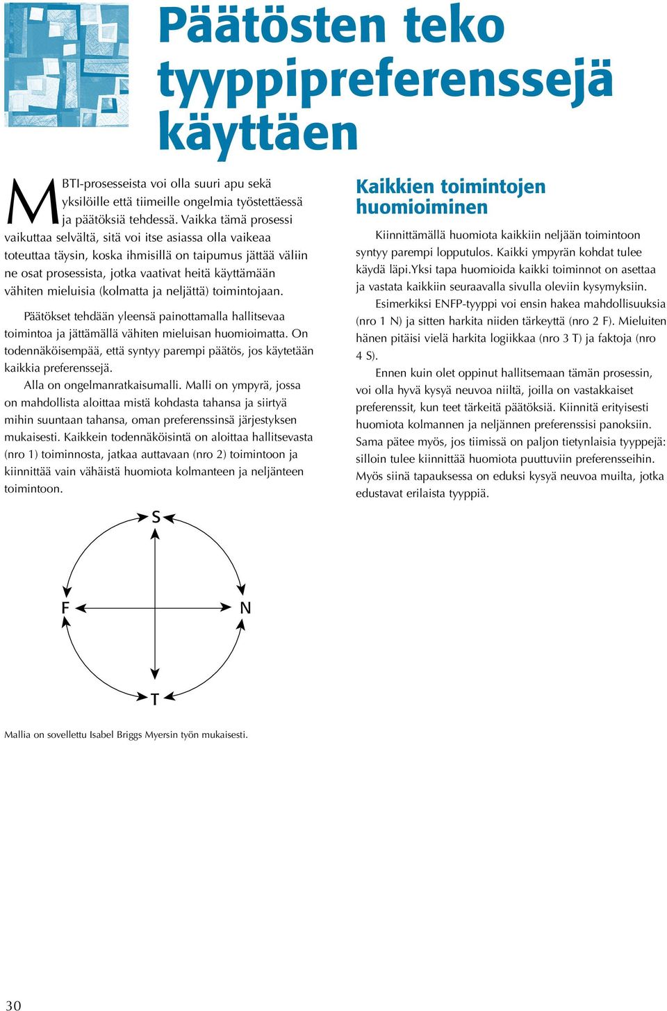 mieluisia (kolmatta ja neljättä) toimintojaan. Päätökset tehdään yleensä painottamalla hallitsevaa toimintoa ja jättämällä vähiten mieluisan huomioimatta.