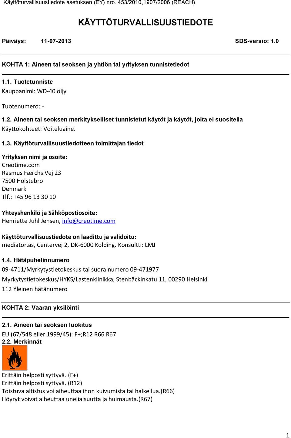 : +45 96 13 30 10 Yhteyshenkilö ja Sähköpostiosoite: Henriette Juhl Jensen, info@creotime.com Käyttöturvallisuustiedote on laadittu ja validoitu: mediator.as, Centervej 2, DK6000 Kolding.