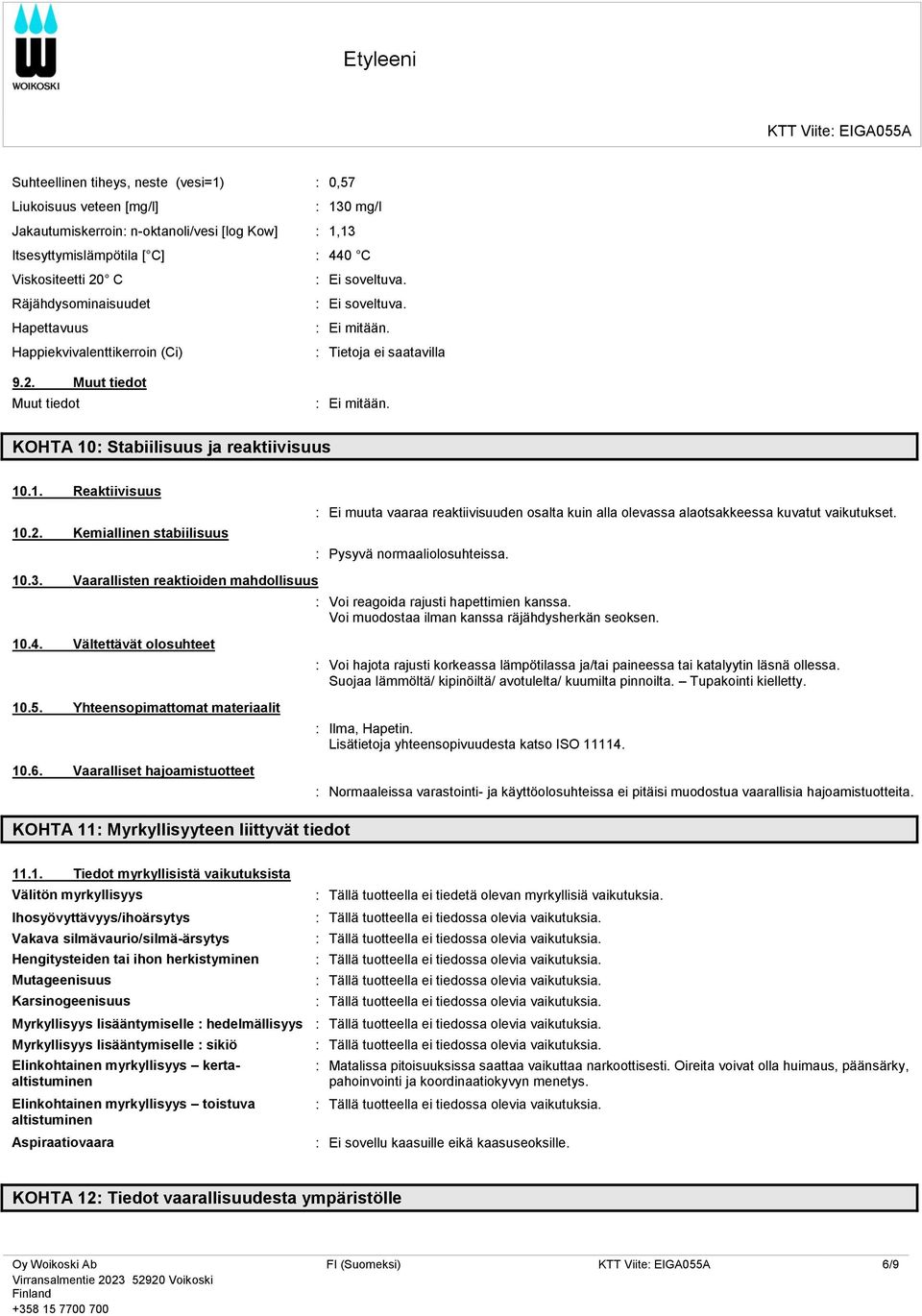 Muut tiedot Muut tiedot KOHTA 10: Stabiilisuus ja reaktiivisuus 10.1. Reaktiivisuus 10.2.