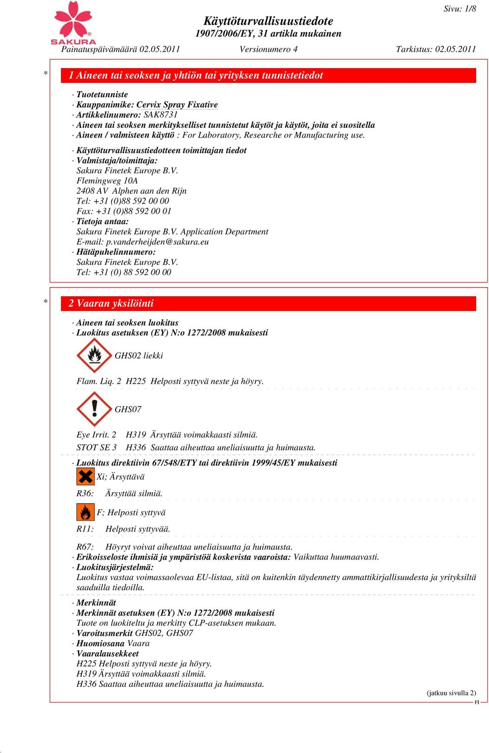 lmistaja/toimittaja: Sakura Finetek Europe B.V. Flemingweg 10A 2408 AV Alphen aan den Rijn Tel: +31 (0)88 592 00 00 Fax: +31 (0)88 592 00 01 Tietoja antaa: Sakura Finetek Europe B.V. Application Department E-mail: p.