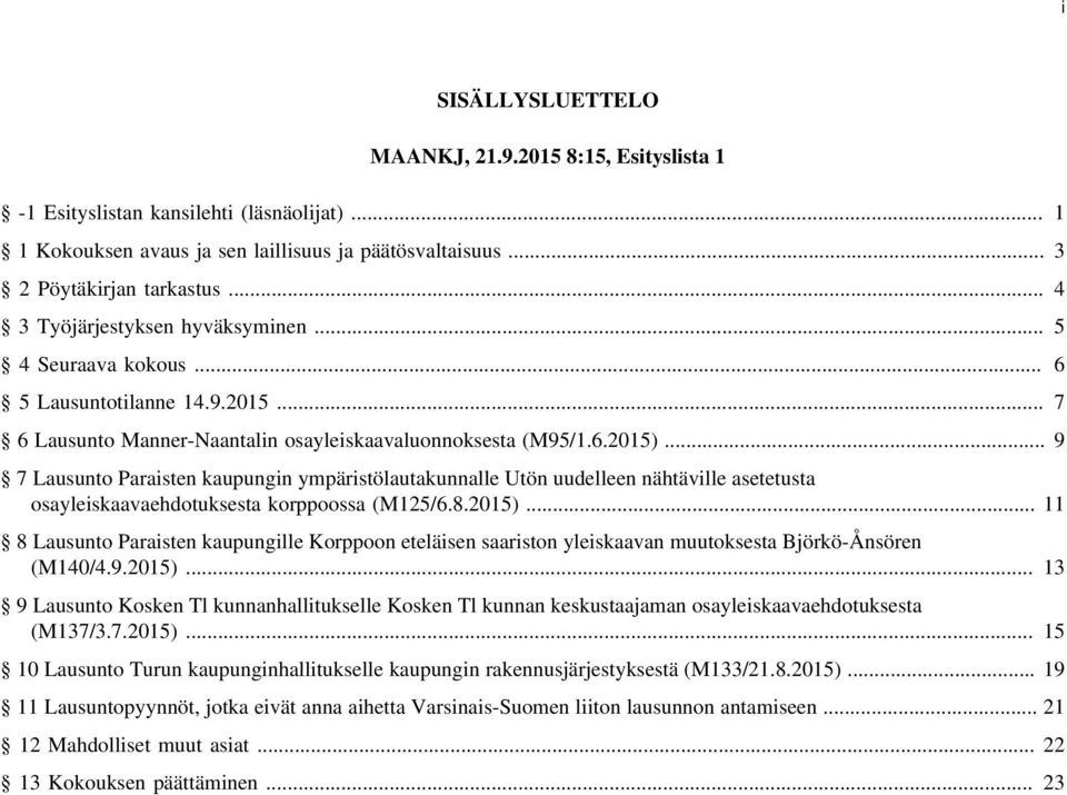 .. 9 7 Lausunto Paraisten kaupungin ympäristölautakunnalle Utön uudelleen nähtäville asetetusta osayleiskaavaehdotuksesta korppoossa (M125/6.8.2015).