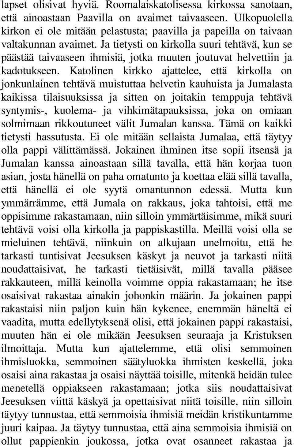 Ja tietysti on kirkolla suuri tehtävä, kun se päästää taivaaseen ihmisiä, jotka muuten joutuvat helvettiin ja kadotukseen.
