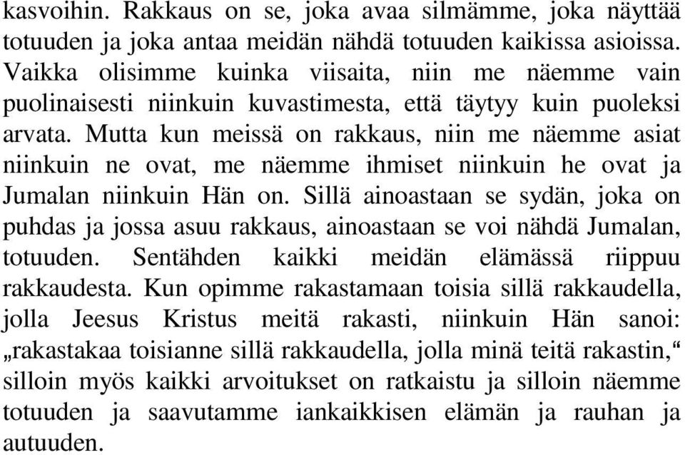 Mutta kun meissä on rakkaus, niin me näemme asiat niinkuin ne ovat, me näemme ihmiset niinkuin he ovat ja Jumalan niinkuin Hän on.