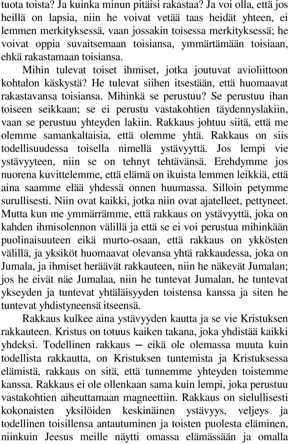 toisiaan, ehkä rakastamaan toisiansa. Mihin tulevat toiset ihmiset, jotka joutuvat avioliittoon kohtalon käskystä? He tulevat siihen itsestään, että huomaavat rakastavansa toisiansa.
