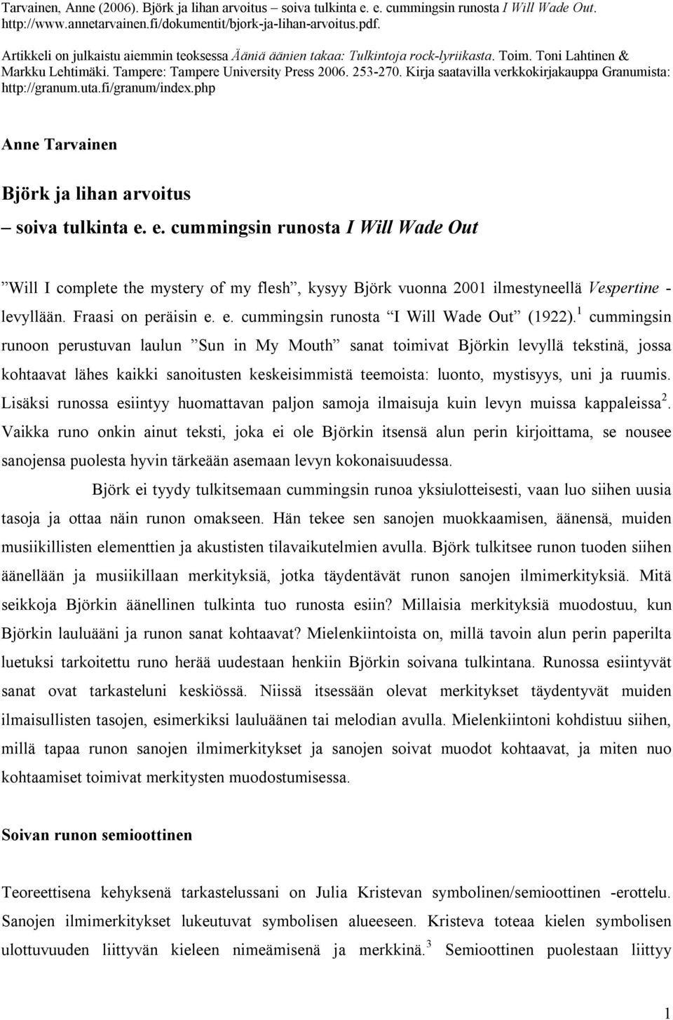Kirja saatavilla verkkokirjakauppa Granumista: http://granum.uta.fi/granum/index.php Anne Tarvainen Björk ja lihan arvoitus soiva tulkinta e.