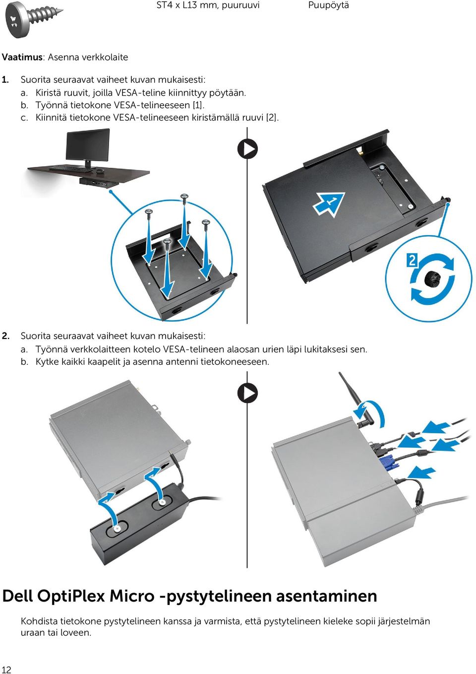 Kiinnitä tietokone VESA-telineeseen kiristämällä ruuvi [2]. 2. Suorita seuraavat vaiheet kuvan mukaisesti: a.