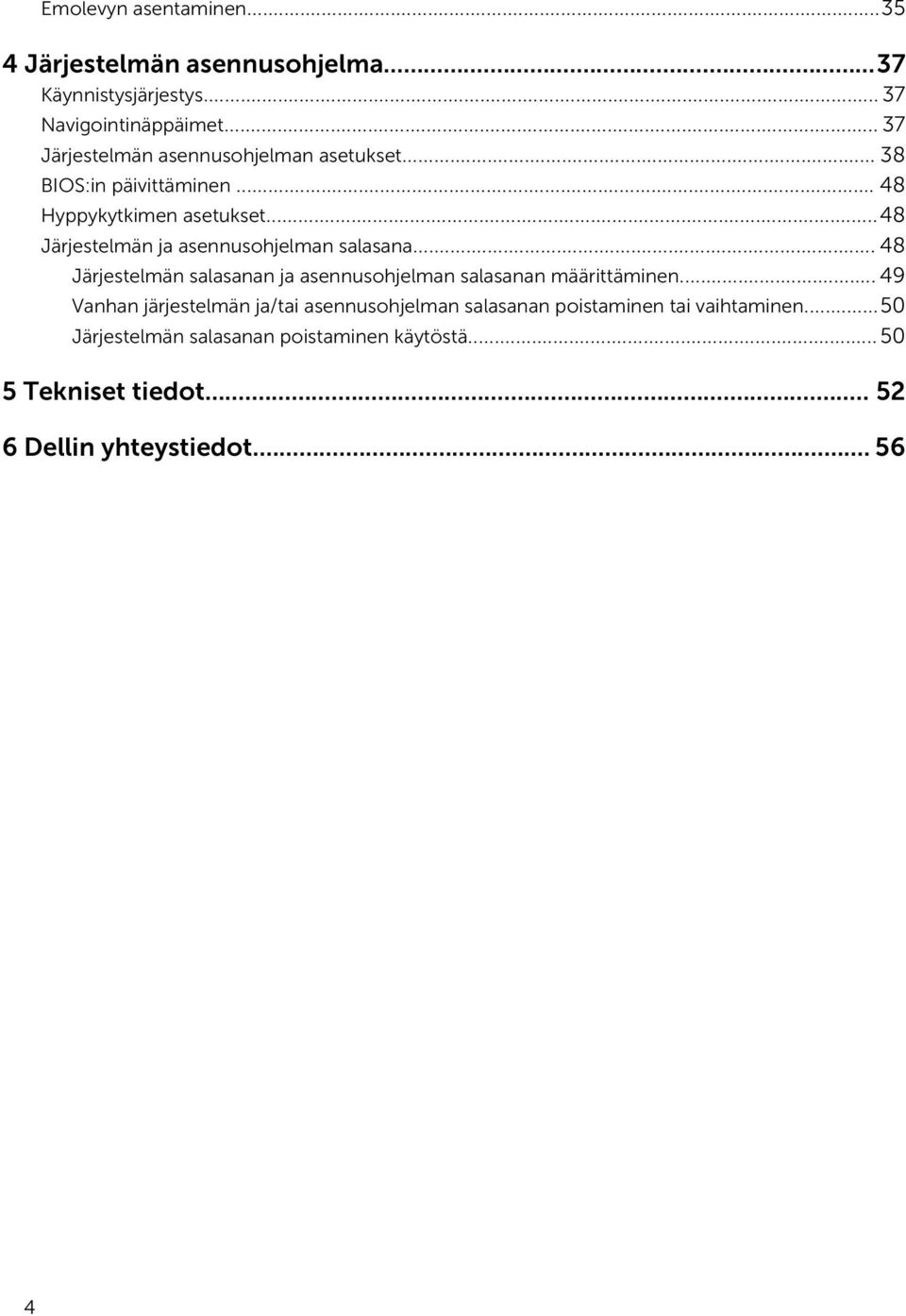 ..48 Järjestelmän ja asennusohjelman salasana... 48 Järjestelmän salasanan ja asennusohjelman salasanan määrittäminen.