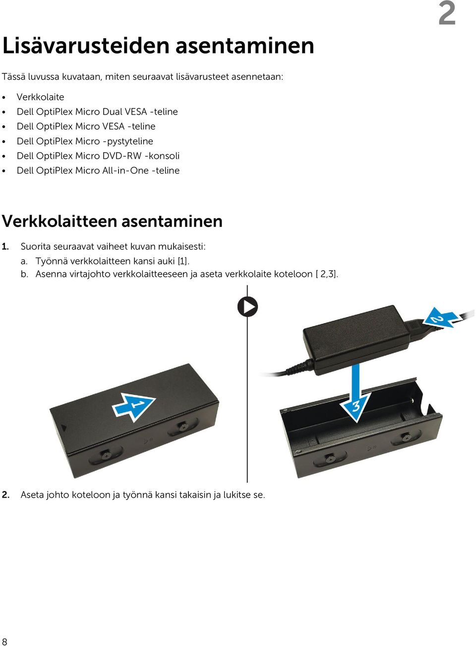 All-in-One -teline Verkkolaitteen asentaminen 1. Suorita seuraavat vaiheet kuvan mukaisesti: a. Työnnä verkkolaitteen kansi auki [1]. b.