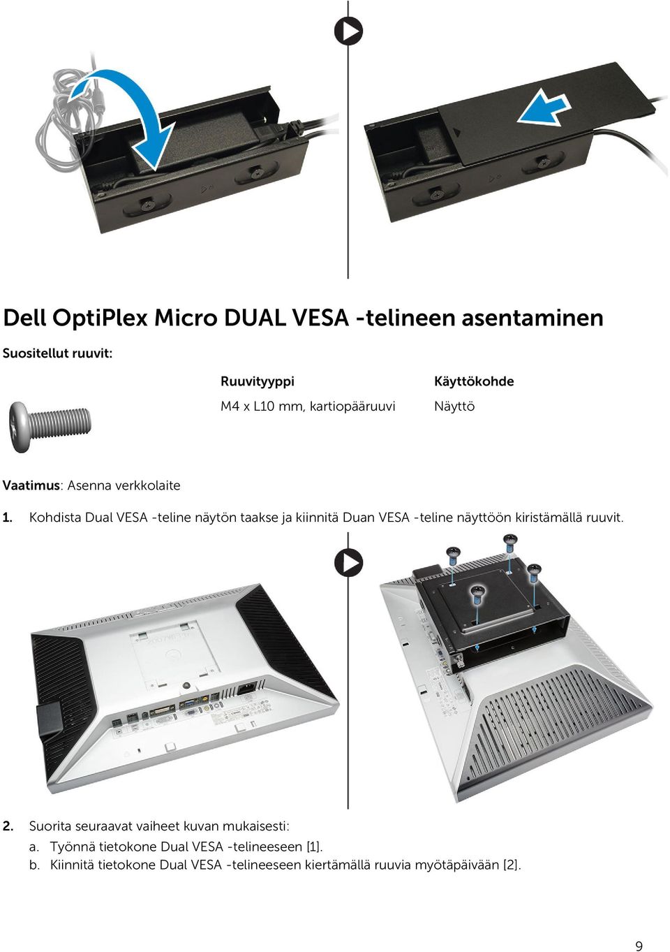 Kohdista Dual VESA -teline näytön taakse ja kiinnitä Duan VESA -teline näyttöön kiristämällä ruuvit. 2.