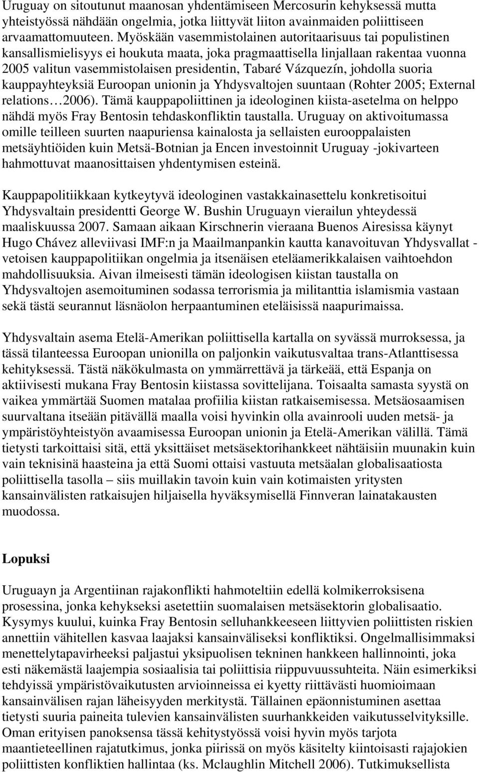 Vázquezín, johdolla suoria kauppayhteyksiä Euroopan unionin ja Yhdysvaltojen suuntaan (Rohter 2005; External relations 2006).