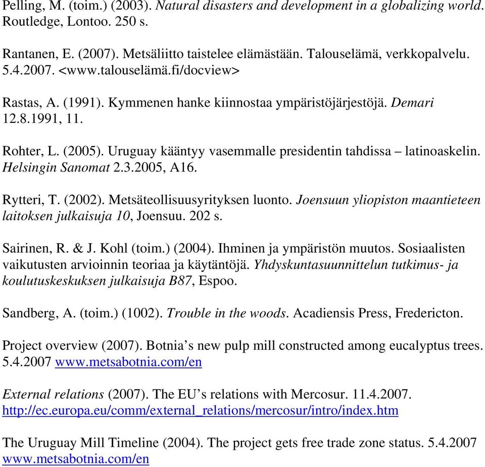 Uruguay kääntyy vasemmalle presidentin tahdissa latinoaskelin. Helsingin Sanomat 2.3.2005, A16. Rytteri, T. (2002). Metsäteollisuusyrityksen luonto.