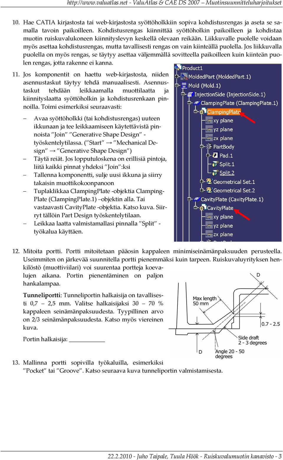 Liikkuvalle puolelle voidaan myös asettaa kohdistusrengas, mutta tavallisesti rengas on vain kiinteällä puolella.