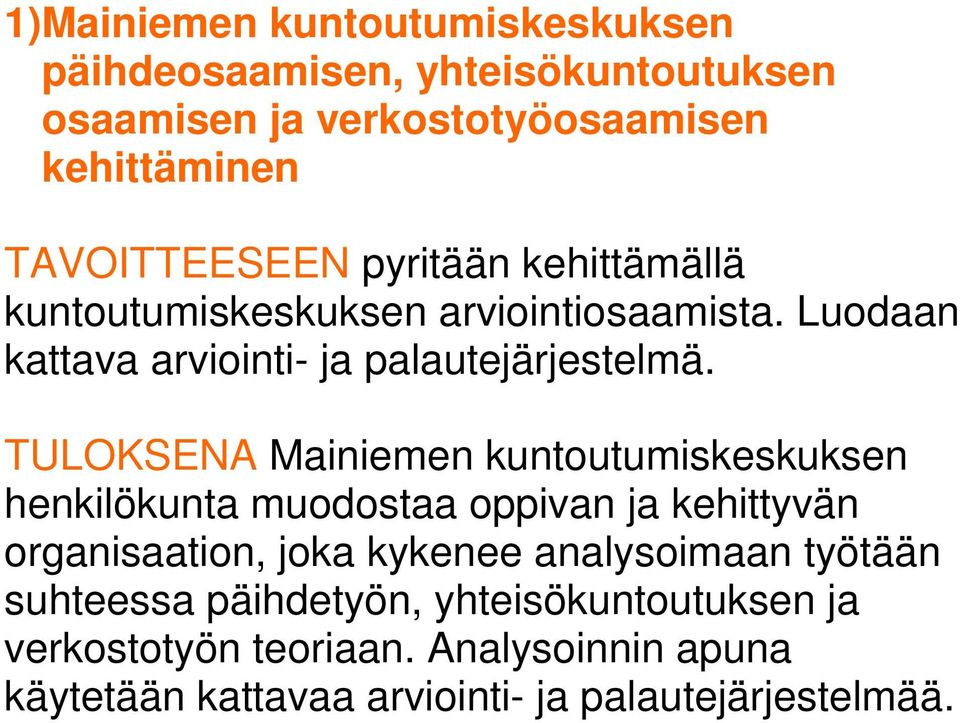 TULOKSENA Mainiemen kuntoutumiskeskuksen henkilökunta muodostaa oppivan ja kehittyvän organisaation, joka kykenee analysoimaan