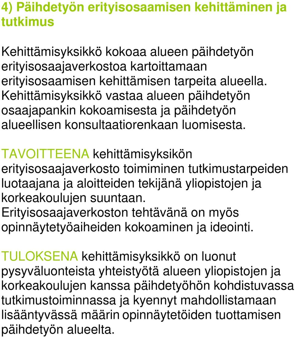 TAVOITTEENA kehittämisyksikön erityisosaajaverkosto toimiminen tutkimustarpeiden luotaajana ja aloitteiden tekijänä yliopistojen ja korkeakoulujen suuntaan.