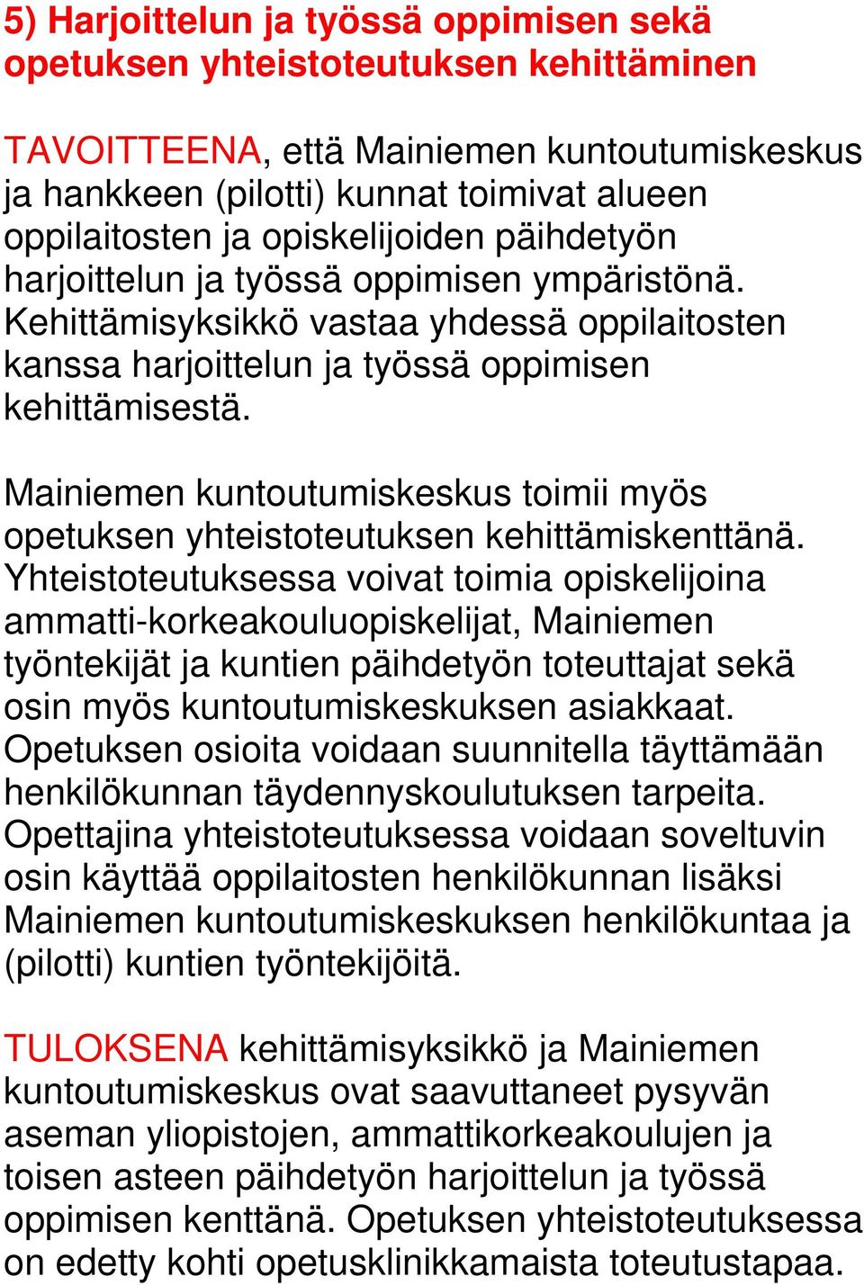 Mainiemen kuntoutumiskeskus toimii myös opetuksen yhteistoteutuksen kehittämiskenttänä.