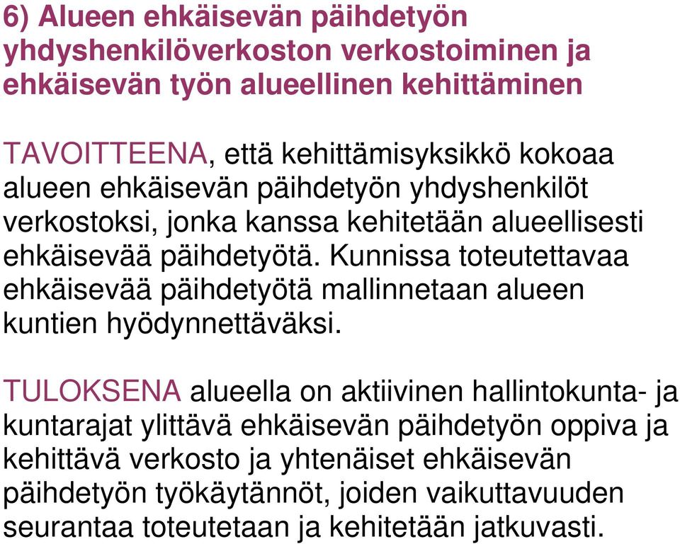 Kunnissa toteutettavaa ehkäisevää päihdetyötä mallinnetaan alueen kuntien hyödynnettäväksi.