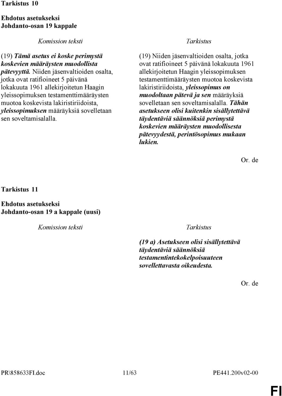 määräyksiä sovelletaan sen soveltamisalalla.