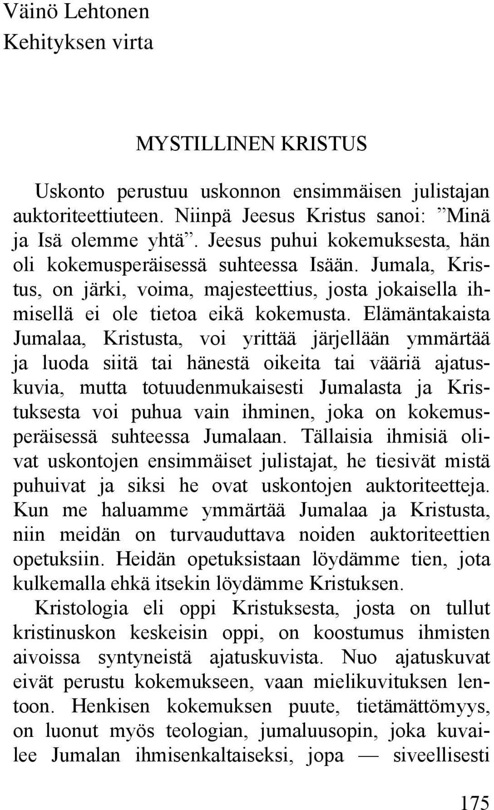 Elämäntakaista Jumalaa, Kristusta, voi yrittää järjellään ymmärtää ja luoda siitä tai hänestä oikeita tai vääriä ajatuskuvia, mutta totuudenmukaisesti Jumalasta ja Kristuksesta voi puhua vain