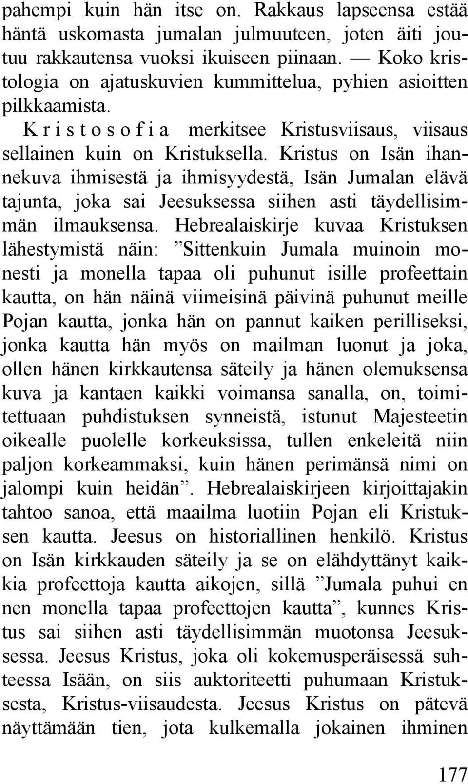 Kristus on Isän ihannekuva ihmisestä ja ihmisyydestä, Isän Jumalan elävä tajunta, joka sai Jeesuksessa siihen asti täydellisimmän ilmauksensa.