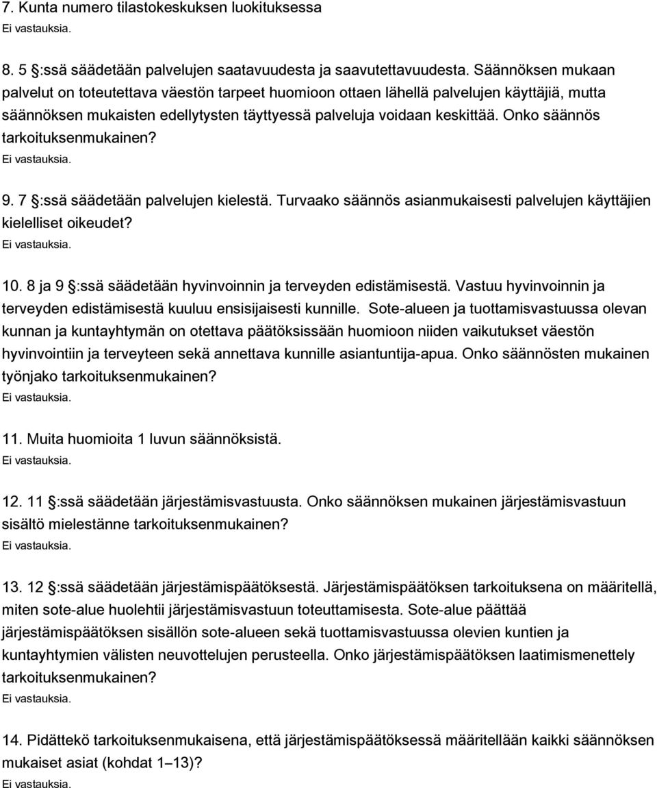 Onko säännös tarkoituksenmukainen? 9. 7 :ssä säädetään palvelujen kielestä. Turvaako säännös asianmukaisesti palvelujen käyttäjien kielelliset oikeudet? 10.