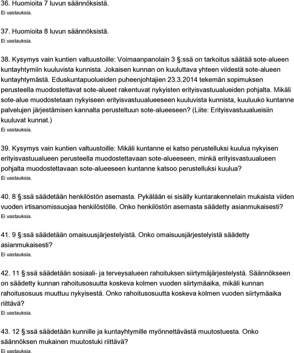 Eduskuntapuolueiden puheenjohtajien 23.3.2014 tekemän sopimuksen perusteella muodostettavat sote-alueet rakentuvat nykyisten erityisvastuualueiden pohjalta.