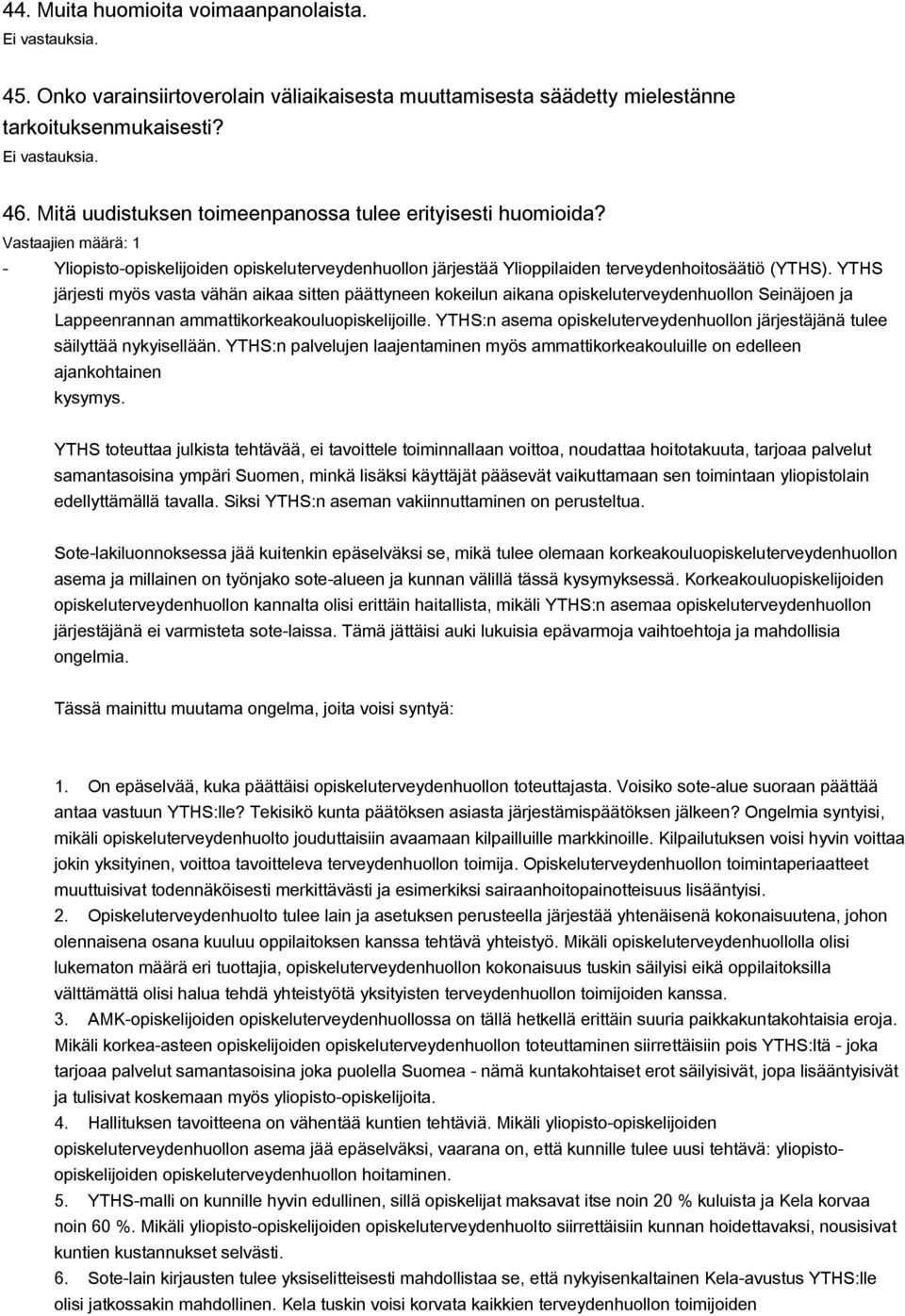 YTHS järjesti myös vasta vähän aikaa sitten päättyneen kokeilun aikana opiskeluterveydenhuollon Seinäjoen ja Lappeenrannan ammattikorkeakouluopiskelijoille.