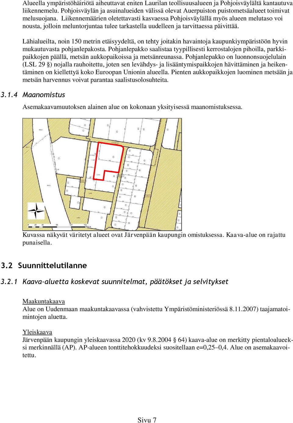 Liikennemäärien oletettavasti kasvaessa Pohjoisväylällä myös alueen melutaso voi nousta, jolloin meluntorjuntaa tulee tarkastella uudelleen ja tarvittaessa päivittää.