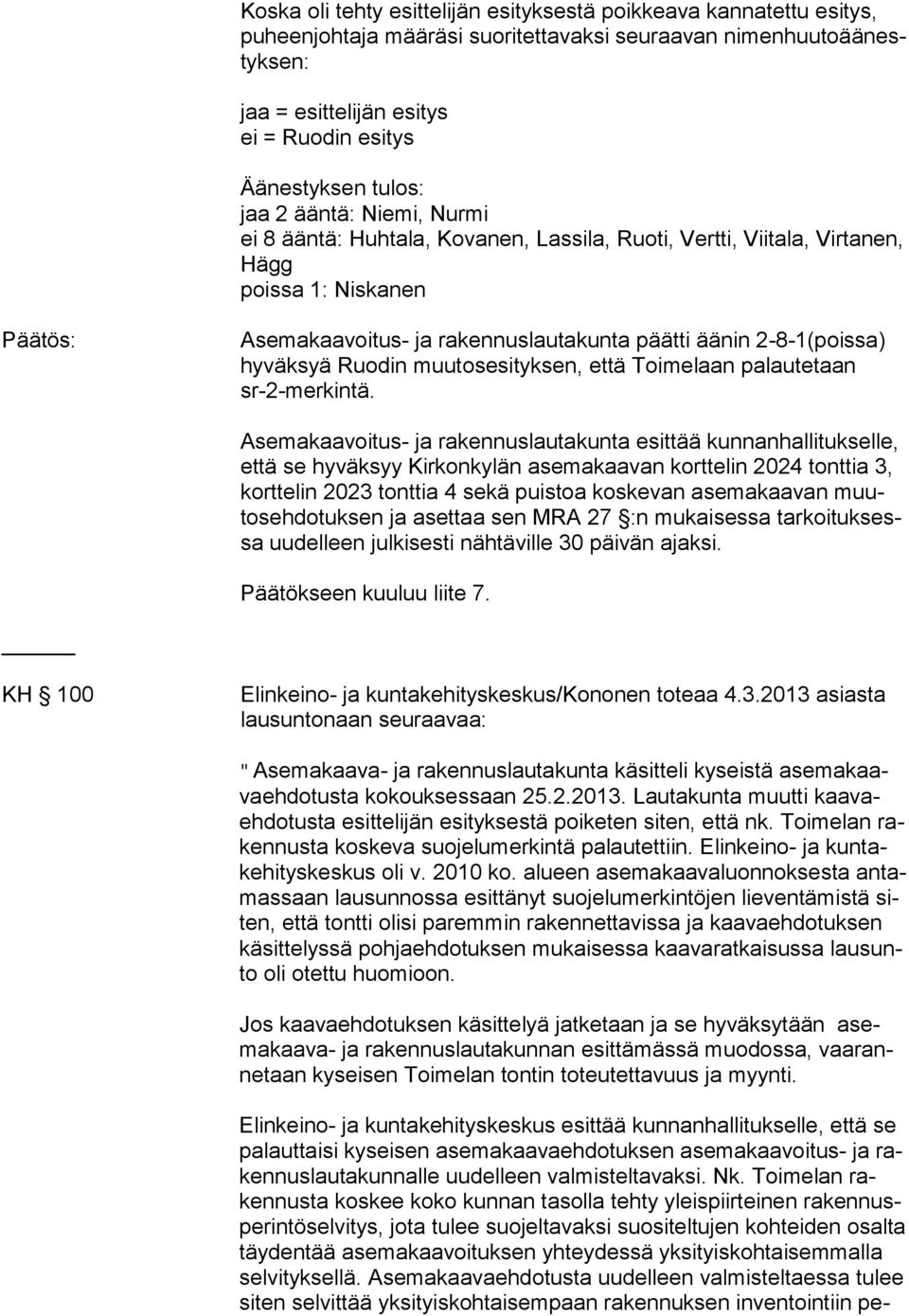 hyväksyä Ruodin muutosesityksen, että Toimelaan palautetaan sr-2-mer kin tä.