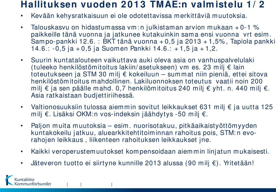 : BKT tänä vuonna +0,5 ja 2013 +1,5%, Tapiola pankki 14.6.: -0,5 ja +0,5 ja Suomen Pankki 14.6.: +1,5 ja +1,2.