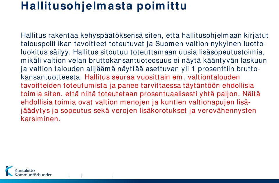 Hallitus sitoutuu toteuttamaan uusia lisäsopeutustoimia, mikäli valtion velan bruttokansantuoteosuus ei näytä kääntyvän laskuun ja valtion talouden alijäämä näyttää asettuvan yli 1