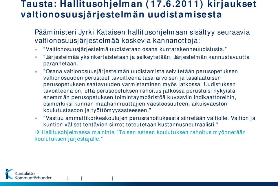 uudistetaan osana kuntarakenneuudistusta.» Järjestelmää yksinkertaistetaan ja selkeytetään. Järjestelmän kannustavuutta parannetaan.