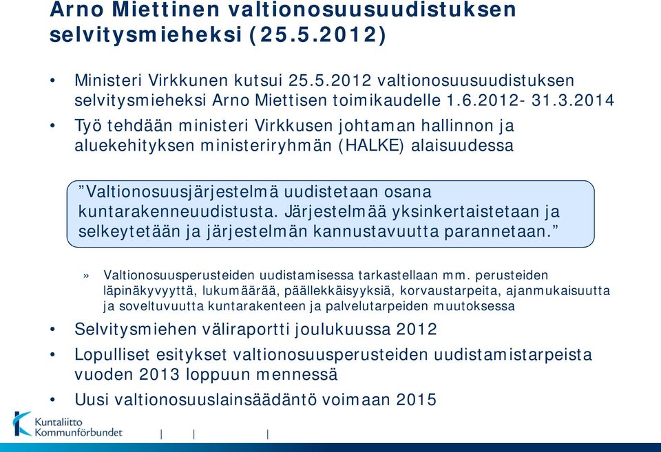 Järjestelmää yksinkertaistetaan ja selkeytetään ja järjestelmän kannustavuutta parannetaan.» Valtionosuusperusteiden uudistamisessa tarkastellaan mm.