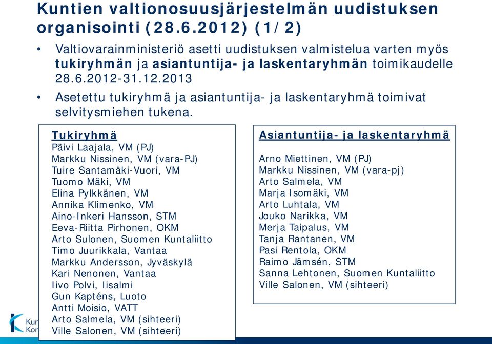 Tukiryhmä Päivi Laajala, VM (PJ) Markku Nissinen, VM (vara-pj) Tuire Santamäki-Vuori, VM Tuomo Mäki, VM Elina Pylkkänen, VM Annika Klimenko, VM Aino-Inkeri Hansson, STM Eeva-Riitta Pirhonen, OKM Arto