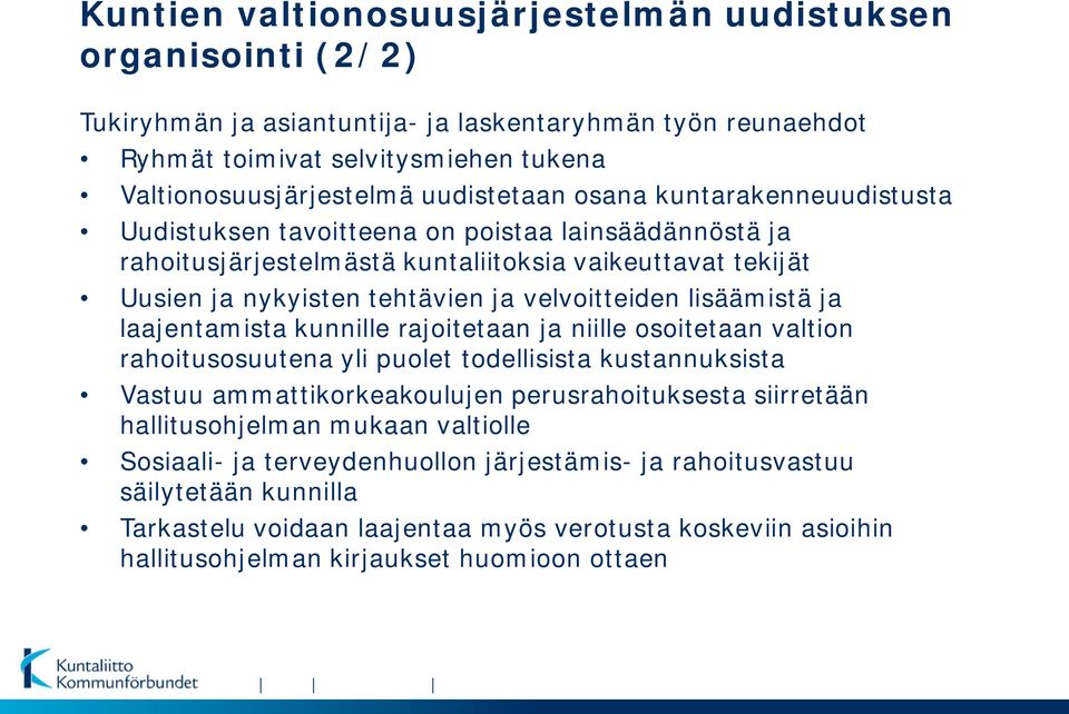 ja laajentamista kunnille rajoitetaan ja niille osoitetaan valtion rahoitusosuutena yli puolet todellisista kustannuksista Vastuu ammattikorkeakoulujen perusrahoituksesta siirretään hallitusohjelman