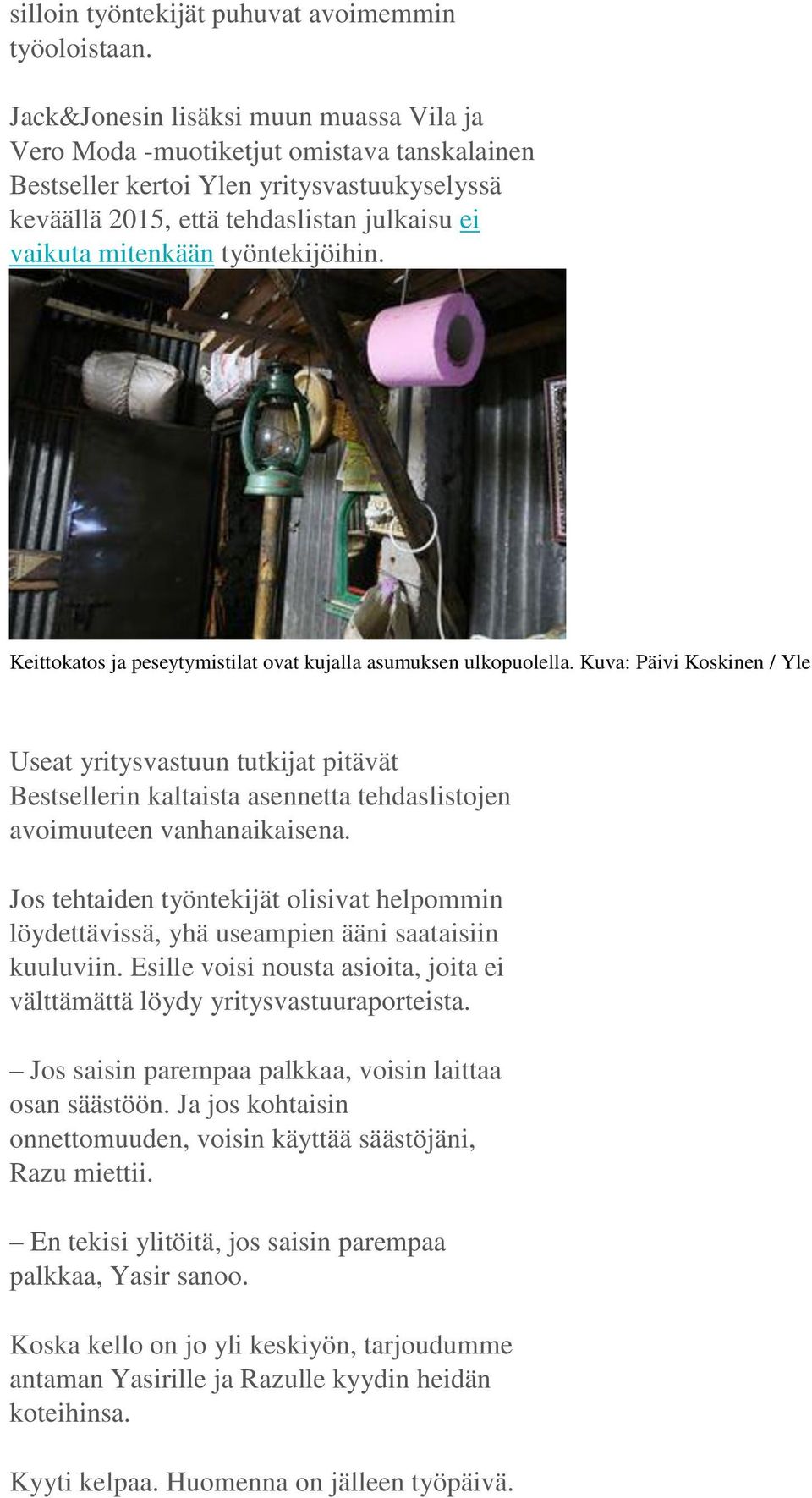 työntekijöihin. Keittokatos ja peseytymistilat ovat kujalla asumuksen ulkopuolella.