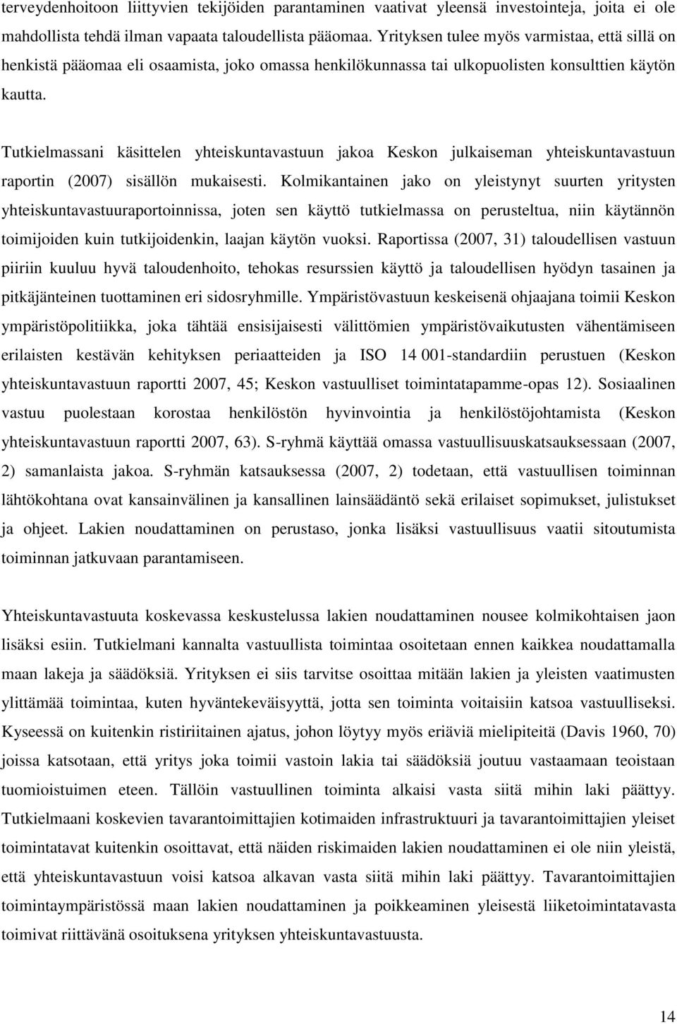 Tutkielmassani käsittelen yhteiskuntavastuun jakoa Keskon julkaiseman yhteiskuntavastuun raportin (2007) sisällön mukaisesti.