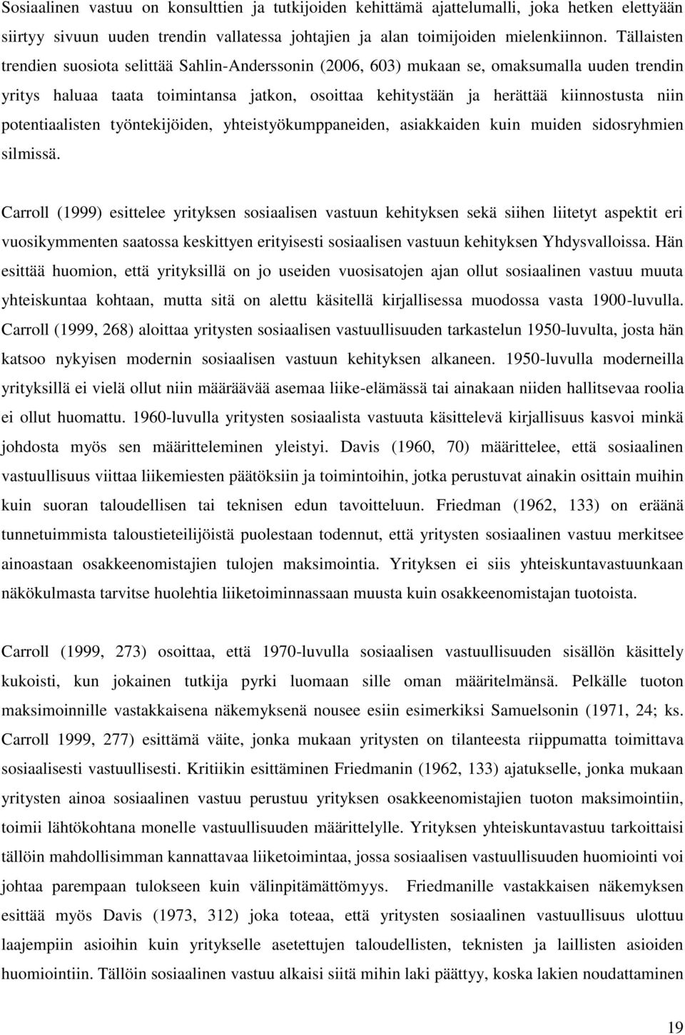 potentiaalisten työntekijöiden, yhteistyökumppaneiden, asiakkaiden kuin muiden sidosryhmien silmissä.