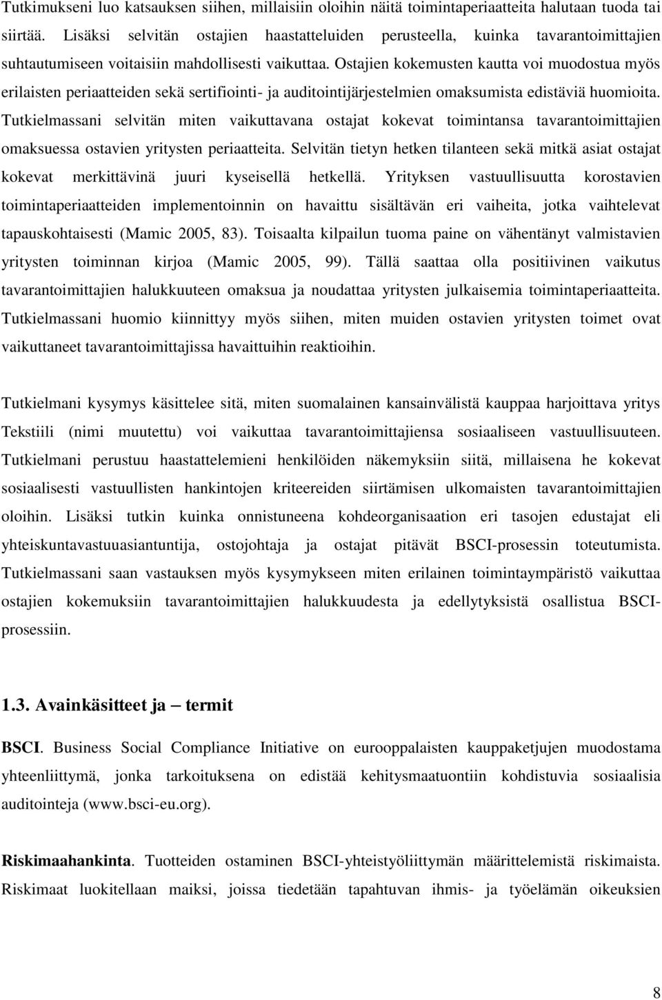 Ostajien kokemusten kautta voi muodostua myös erilaisten periaatteiden sekä sertifiointi- ja auditointijärjestelmien omaksumista edistäviä huomioita.